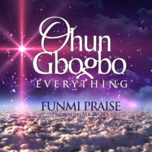 Funmi Praise. Ohun Gbogbo