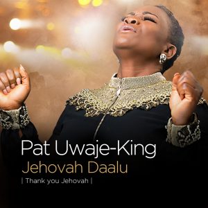 Pat Uwaje King - Jehovah Daalu
