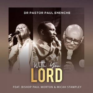 Paul Eneche. With You Lord. Paul Morton